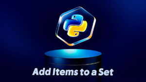 How to Add Items to a Set in Python – A Complete Guide
